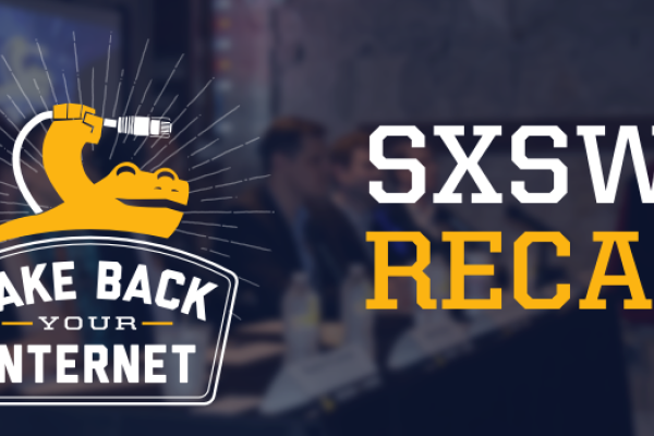 SXSW 2016 Take Back Your Internet Event Recap